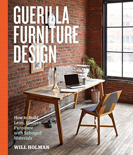 Guerilla Furniture Design: How to Build Lean, Modern Furniture with Salvaged Materials von Storey Publishing