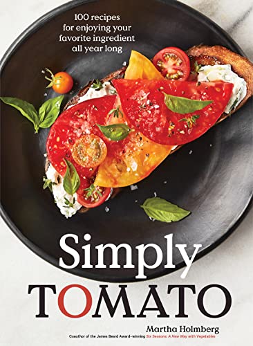 Simply Tomato: 100 Recipes for Enjoying Your Favorite Ingredient All Year Long von Artisan