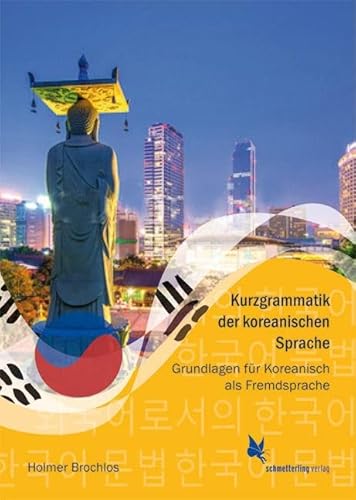 Kurzgrammatik der koreanischen Sprache: Grundlagen für Koreanisch als Fremdsprache von Schmetterling Verlag GmbH
