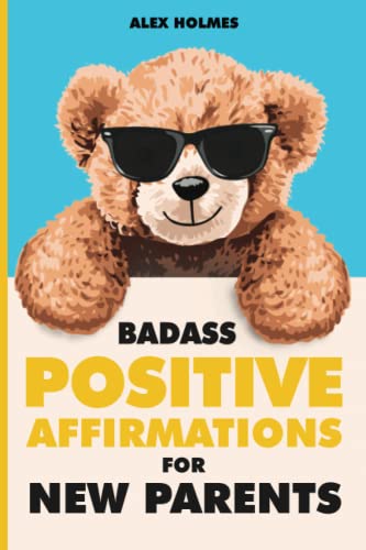 Badass Positive Affirmations for New Parents von Independently published