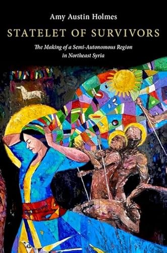 Statelet of Survivors: The Making of a Semi-Autonomous Region in Northeast Syria von Oxford University Press Inc