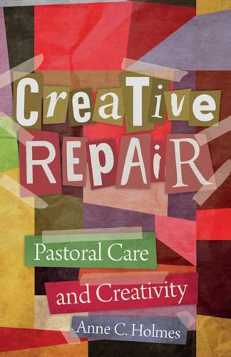 Creative Repair: Pastoral Care and Creativity von SCM Press