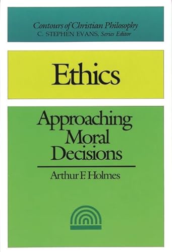 Ethics: Approaching Moral Decisions (Contours of Christian Philosophy) von IVP