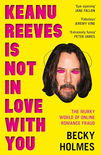 Keanu Reeves is Not in Love With You: The Murky World of Online Romance