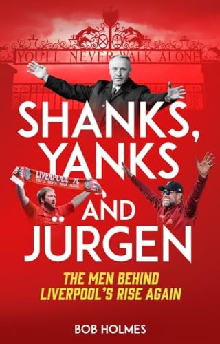 Shanks, Yanks and Jurgen: The Men Behind Liverpool's Rise Again: The Men Behind Liverpool’s Rise Again von Pitch Publishing Ltd