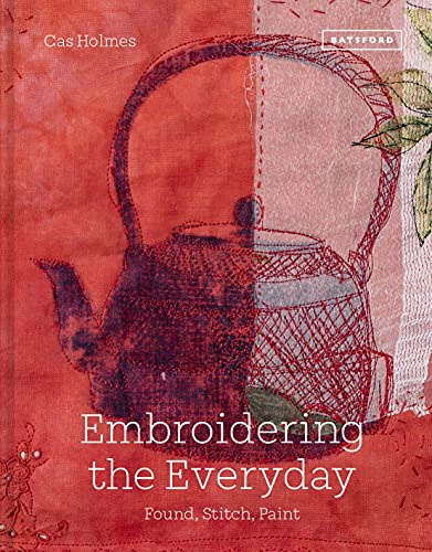 Embroidering the Everyday: Found, Stitch and Paint von Batsford