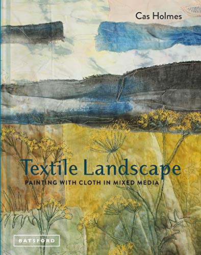 Textile Landscape: Painting with Cloth in Mixed Media von Batsford