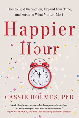 Happier Hour: How to Beat Distraction, Expand Your Time, and Focus on What Matters Most von Simon + Schuster LLC