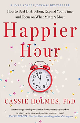 Happier Hour: How to Beat Distraction, Expand Your Time, and Focus on What Matters Most von Gallery Books