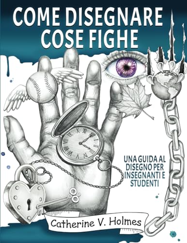 Come Disegnare Cose Fighe: Una Guida al Disegno per Insegnanti e Studenti von Library Tales Publishing