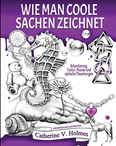 Wie man coole Sachen zeichnet: Schattierung, Textur, Muster und optische Täuschungen Wie man coole Sachen zeichnet: Schattierung, Textur, Muster und optische Täuschungen