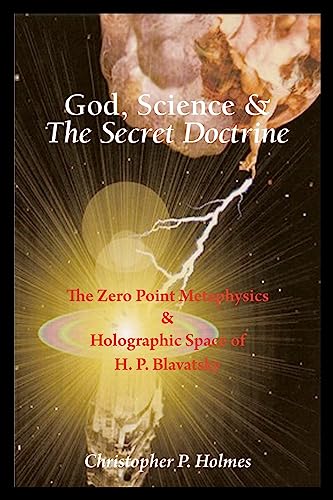 God, Science & The Secret Doctrine: The Zero Point Metaphysics & Holographic Space of H. P. Blavatsky