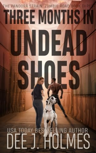 Three Months In Undead Shoes: Book three of a slow burn zombie romance trilogy (The Pandora Strain: Zombie Road, Band 3)