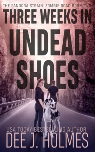 Three Weeks In Undead Shoes: Book two of a slow burn zombie romance trilogy (The Pandora Strain: Zombie Road, Band 2)