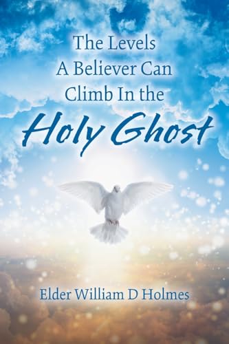 The Levels A Believer Can Climb In the Holy Ghost von Xlibris US