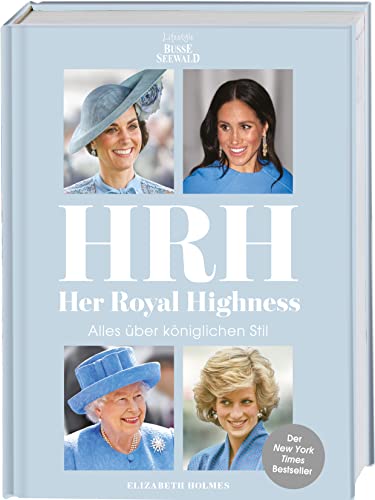 HRH - Her Royal Highness. Alles über königlichen Stil: Der New York Times Bestseller zur Instagram Kolumne "So Many Thoughts On Royal Style"
