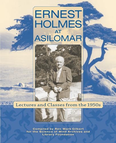 Ernest Holmes at Asilomar: Lectures and Classes from the 1950s von Science of Mind Publishing