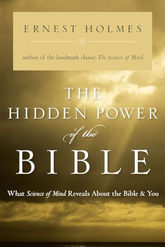 The Hidden Power of the Bible: What Science of Mind Reveals About the Bible & You