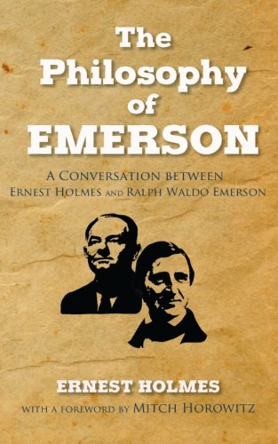 The Philosophy of Emerson: A Conversation between Ralph Waldo Emerson and Ernest Holmes von Newt List
