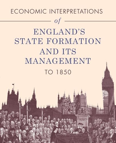 Economic Interpretations of England’s State Formation and Its Management to 1850 von Xlibris Us
