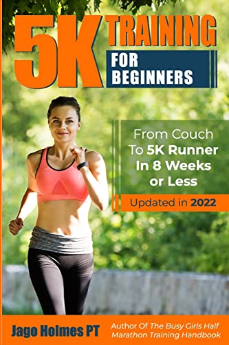 5K Training For Beginners: From Couch To 5K Runner In 8 Weeks Or Less von Createspace Independent Publishing Platform
