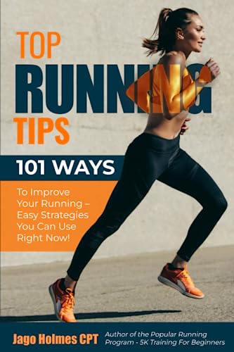 Top Running Tips: 101 Ways To Improve Your Running – Easy Strategies You Can Use Right Now! von CreateSpace Independent Publishing Platform