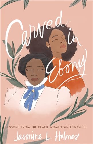 Carved in Ebony: Lessons from the Black Women Who Shape Us von Baker Pub Group/Baker Books