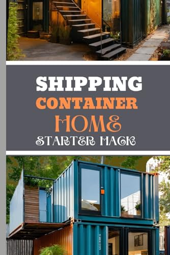 Shipping Container Home Starter Hack 2024: A Beginner's Blueprint To Converting Steel To Sanctuary With Easy Strategies And Solutions. von Independently published