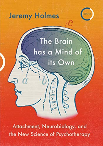 The Brain Has a Mind of Its Own: Attachment, Neurobiology, and the New Science of Psychotherapy von Confer Books