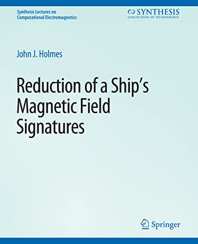 Reduction of a Ship's Magnetic Field Signatures (Synthesis Lectures on Computational Electromagnetics) von Springer