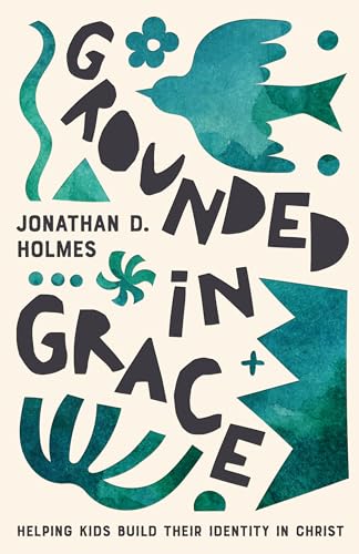 Grounded in Grace: Helping Kids Build Their Identity in Christ von New Growth Press