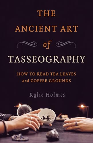 The Ancient Art of Tasseography: How to Read Tea Leaves and Coffee Grounds von Moon Books