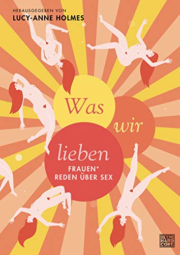 Was wir lieben: Frauen* reden über Sex von HEYNE