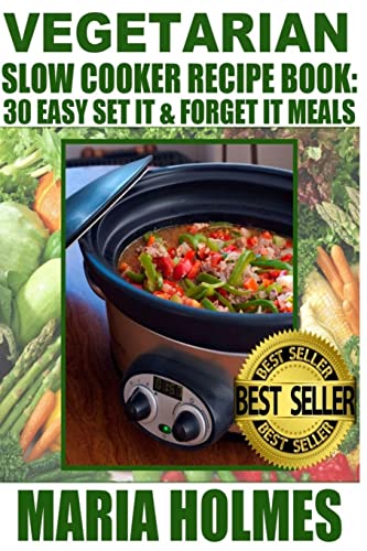 Vegetarian Slow Cooker Recipe Book: 30 Easy Set It & Forget It Meals von CREATESPACE