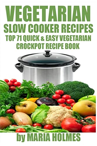 Vegetarian Slow Cooker Recipes: Top 71 Quick & Easy Vegetarian Crockpot Recipe Book von CREATESPACE
