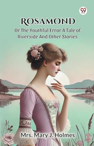 Rosamond Or The Youthful Error A Tale Of Riverside And Other Stories von Double 9 Books