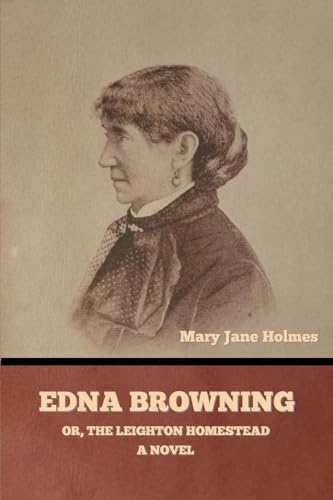 Edna Browning; or, the Leighton homestead: A novel von Bibliotech Press