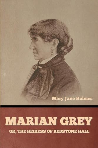 Marian Grey: or, The heiress of Redstone Hall von Bibliotech Press