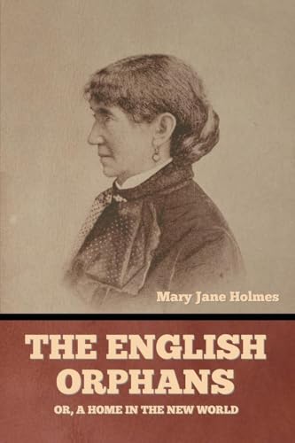 The English Orphans; Or, A Home in the New World von Bibliotech Press