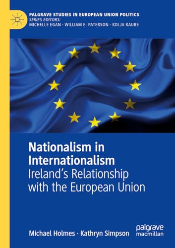 Nationalism in Internationalism: Ireland's Relationship with the European Union (Palgrave Studies in European Union Politics) von Palgrave Macmillan
