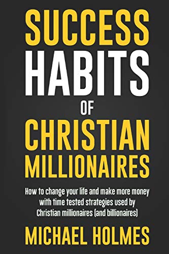 Success Habits of Christian Milionaires (Millionaire Success Habits, Everyday Christian Millionaires, Secrets of Christian Millionaires, Prov, Band 1)
