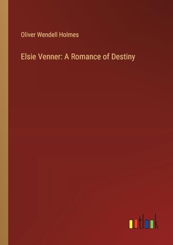 Elsie Venner: A Romance of Destiny von Outlook Verlag