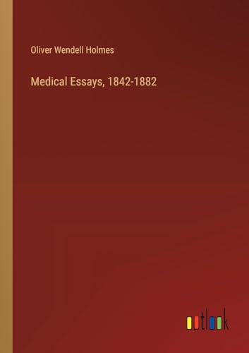 Medical Essays, 1842-1882 von Outlook Verlag