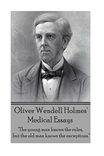 Oliver Wendell Holmes' Medical Essays: "The young man knows the rules, but the old man knows the exceptions."