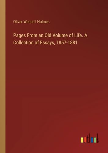 Pages From an Old Volume of Life. A Collection of Essays, 1857-1881 von Outlook Verlag