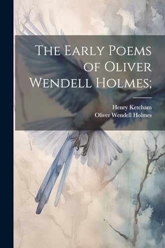 The Early Poems of Oliver Wendell Holmes; von Legare Street Press