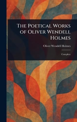 The Poetical Works of Oliver Wendell Holmes von Anson Street Press