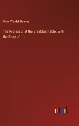 The Professor at the Breakfast-table. With the Story of Iris von Outlook Verlag