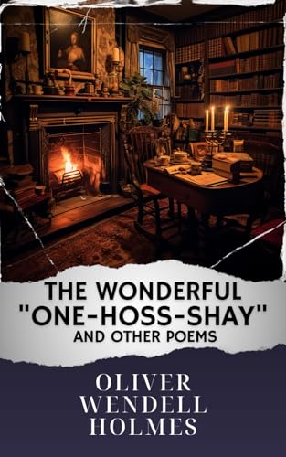 The Wonderful "One-Hoss-Shay", and Other Poems: The Original Classic von Independently published