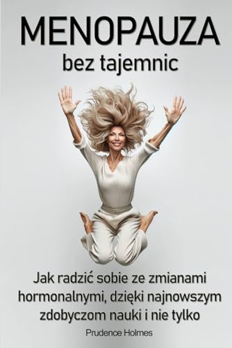 Menopauza bez tajemnic. Jak radzić sobie ze zmianami hormonalnymi dzięki najnowszym zdobyczom nauki: Menopauza poradnik, menopauza zmiana na lepsze, ... nie powie, o menopauzie, esencja kobiecości Menopauza bez tajemnic. Jak radzić sobie ze zmianami hormonalnymi dzięki najnowszym zdobyczom nauki: Menopauza poradnik, menopauza zmiana na lepsze, ... nie powie, o menopauzie, esencja kobiecości von Nbooks
